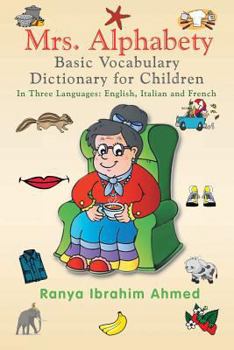 Paperback Mrs. Alphabety Basic Vocabulary Dictionary for Children: In Three Languages: English, Italian and French Book