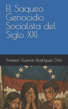 El Saqueo Genocidio socialista del Siglo XXI (Spanish Edition)