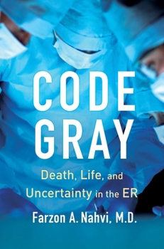Hardcover Code Gray: Death, Life, and Uncertainty in the Er Book