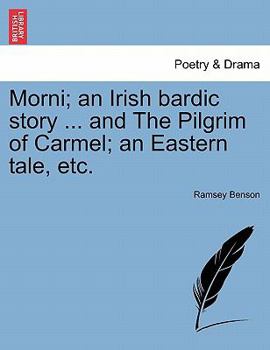 Paperback Morni; An Irish Bardic Story ... and the Pilgrim of Carmel; An Eastern Tale, Etc. Book