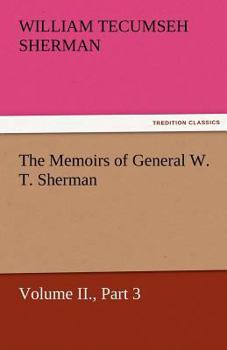 Paperback The Memoirs of General W. T. Sherman, Volume II., Part 3 Book