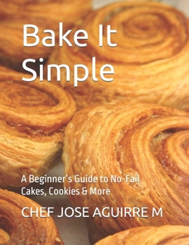 Paperback Bake It Simple: A Beginner's Guide to No-Fail Cakes, Cookies & More Book