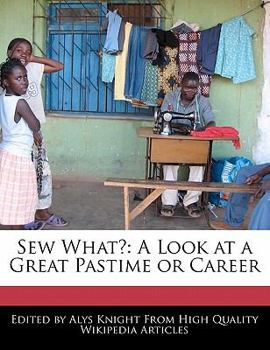 Sew What? : A Look at a Great Pastime or Career