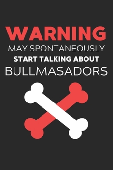 Warning May Spontaneously Start Talking About Bullmasadors: Lined Journal, 120 Pages, 6 x 9, Funny Bullmasador Notebook Gift Idea, Black Matte Finish ... Start Talking About Bullmasadors Journal)