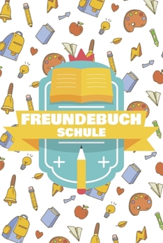 Paperback Freundebuch Schule: Freundschaftsbuch f?r Jungen und M?dchen in der Schule - Poesiealbum und Freundebuch f?r Schulfreunde - 100+ Seiten [German] Book