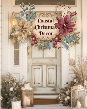 Coastal Christmas Decor: A Look Book (A Beautiful Season)