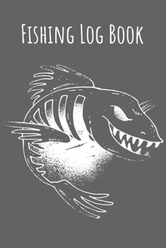 Fishing Log Book: 6x9 Fishing Books I Saltwater Fishing Journal I Notebook For A Fisherman To Record Fishing Trips I Fishing Book For Kids I Fishing Record Book