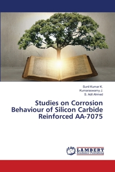 Paperback Studies on Corrosion Behaviour of Silicon Carbide Reinforced AA-7075 Book