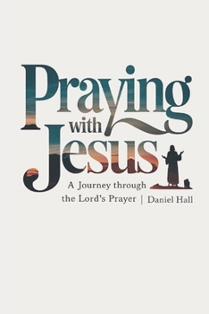 Paperback Praying with Jesus: A Journey Through the Lord's Prayer Book