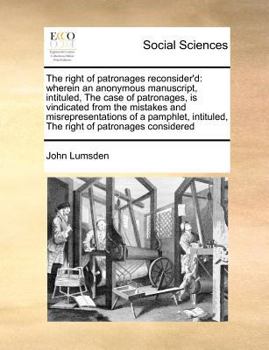 Paperback The right of patronages reconsider'd: wherein an anonymous manuscript, intituled, The case of patronages, is vindicated from the mistakes and misrepre Book