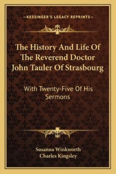 Paperback The History And Life Of The Reverend Doctor John Tauler Of Strasbourg: With Twenty-Five Of His Sermons Book