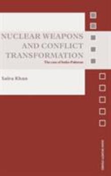 Hardcover Nuclear Weapons and Conflict Transformation: The Case of India-Pakistan Book