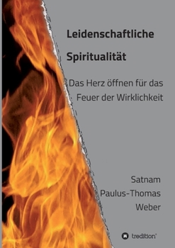 Paperback Leidenschaftliche Spiritualität: Das Herz öffnen für das Feuer der Wirklichkeit [German] Book