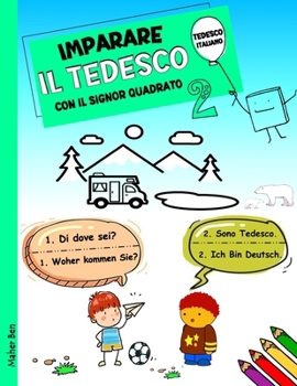 IMPARARE IL TEDESCO CON IL SIGNOR QUADRATO 2: Tedesco- Italiano Per Bambini. Ediz. bilingue (I miei primi libri bilingue italiano tedesco per bambini) (Italian Edition)