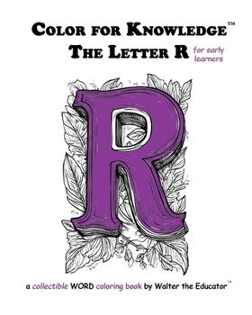 Color for Knowledge: The Letter R (Walter the Educator's Color for Knowledge(tm) Book)
