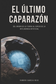 Paperback El último caparazón: Del origen de la Tierra al espejo de la Inteligencia Artificial (Spanish Edition) [Spanish] Book