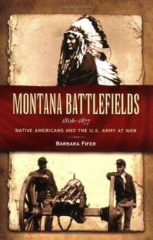 Paperback Montana Battlefields 1806-1877: Native Americans and the U.S. Army at War Book