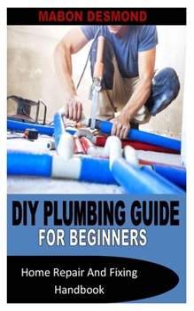 Paperback DIY Plumbing Guide for Beginners: Home Repair And Fixing Handbook Book