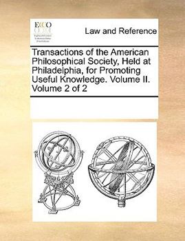 Paperback Transactions of the American Philosophical Society, Held at Philadelphia, for Promoting Useful Knowledge. Volume II. Volume 2 of 2 Book