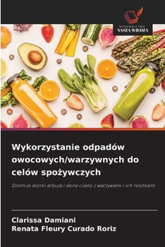 Paperback Wykorzystanie odpadów owocowych/warzywnych do celów spożywczych [Polish] Book