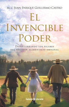 El Invencible Poder: Desenterrando los pilares del régimen alimenticio original (Spanish Edition)