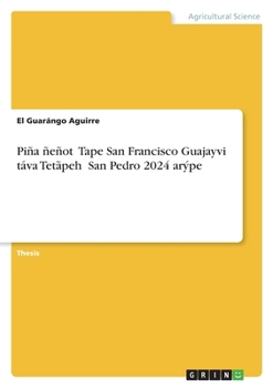 Piña ñeñot? Tape San Francisco Guajayvi táva Tetãpeh? San Pedro 2024 arýpe (Guarani Edition)