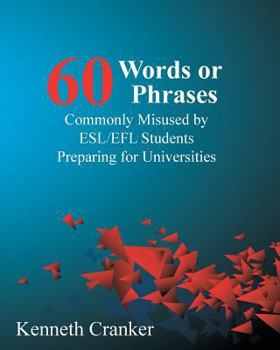 Paperback Sixty Words or Phrases Commonly Misused by ESL/EFL Students Preparing for Universities Book