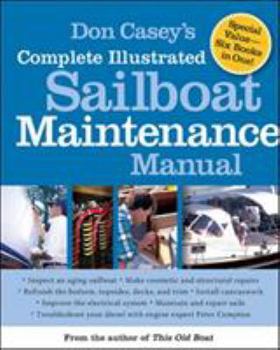 Hardcover Don Casey's Complete Illustrated Sailboat Maintenance Manual: Including Inspecting the Aging Sailboat, Sailboat Hull and Deck Repair, Sailboat Refinis Book
