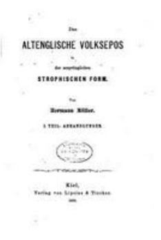 Das Altenglische Volksepos in Der Urspr�nglichen Strophischen Form - I. Theil