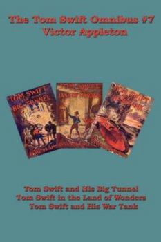 Paperback The Tom Swift Omnibus #7: Tom Swift and His Big Tunnel, Tom Swift in the Land of Wonders, Tom Swift and His War Tank Book