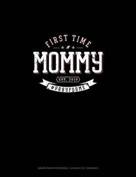 First Time Mommy Est. 2019 #Prayforme: Graph Paper Notebook - 0.25 Inch (1/4") Squares