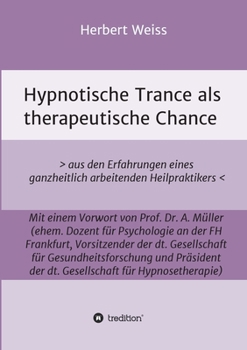 Paperback Hypnotische Trance als therapeutische Chance: > aus den Erfahrungen eines ganzheitlich arbeitenden Heilpraktikers [German] Book