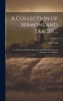 Hardcover A Collection of Sermons and Tracts ...: To Which Are Prefixed, Memoirs of the Life, Writing, and Character of the Author; Volume 3 Book