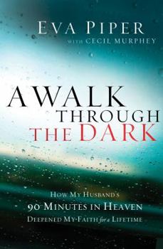 Paperback A Walk Through the Dark: How My Husband's 90 Minutes in Heaven Deepened My Faith for a Lifetime Book
