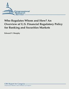 Paperback Who Regulates Whom and How? An Overview of U.S. Financial Regulatory Policy for Banking and Securities Markets Book