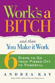 Paperback Work's a Bitch and Then You Make It Work: 6 Steps to Go from Pissed Off to Powerful Book