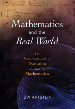 Hardcover Mathematics and the Real World: The Remarkable Role of Evolution in the Making of Mathematics Book