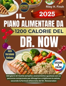 Il Piano Alimentare Da 1200 Calorie del Dr. Now: 365 giorni di ricette semplici, economiche e gustose con un percorso comprovato per dimagrire e ... del Dr. Nowzaradan (Italian Edition)