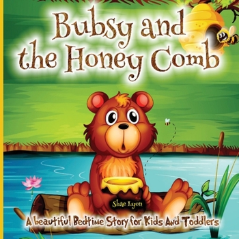 Paperback Bubsy and the Honey Comb: - A Cozy Bed time Story Book with the beautiful Adventures of A brown Bear 38 Colored Pages with Cute Designs and Ador Book