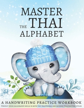 Paperback Master the Thai Alphabet, a Handwriting Practice Workbook: Perfect your calligraphy skills in both the traditional and modern Thai writing styles and Book
