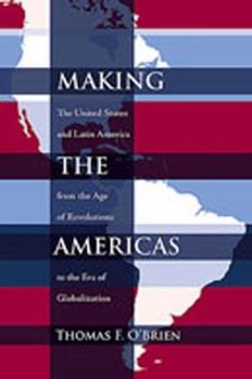 Paperback Making the Americas: The United States and Latin America from the Age of Revolutions to the Era of Globalization Book