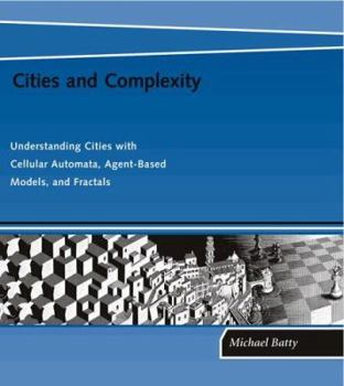 Hardcover Cities and Complexity: Understanding Cities with Cellular Automata, Agent-Based Models, and Fractals Book