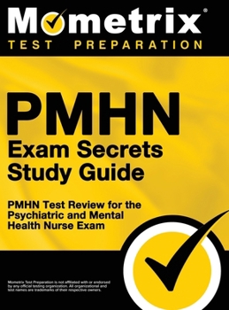 Pmhn Exam Secrets Study Guide: Pmhn Test Review for the Psychiatric and Mental Health Nurse Exam