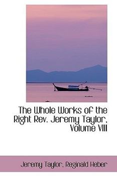 Paperback The Whole Works of the Right REV. Jeremy Taylor, Volume VIII Book