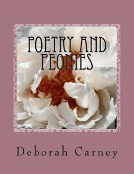 Paperback Poetry and Peonies: Photography of Japanese Tree Peonies Combined with Poetry and Garden Quotations (Volume 1) Book