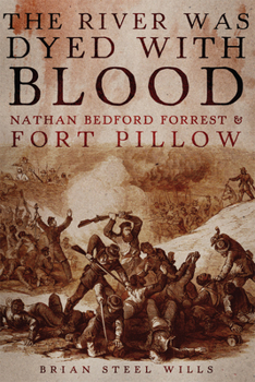 Paperback The River Was Dyed with Blood: Nathan Bedford Forrest and Fort Pillow Book