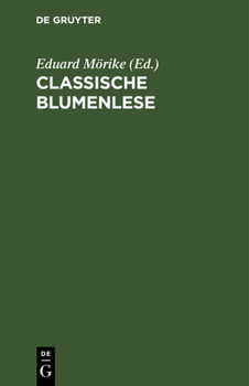 Hardcover Classische Blumenlese: Eine Auswahl Von Hymnen, Oden, Liedern, Elegien, Idyllen, Gnomen Und Epigrammen Der Griechen Und Römer; Nach Den Besten Verdeut [German] Book