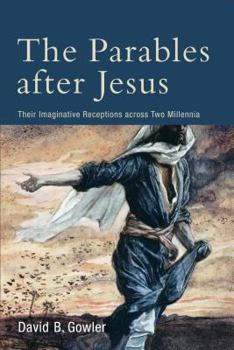 Paperback The Parables After Jesus: Their Imaginative Receptions Across Two Millennia Book