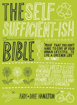 Paperback The Self Sufficient-Ish Bible: An Eco-Living Guide for the 21st Century Book
