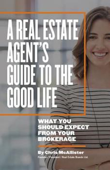Paperback A Real Estate Agent's Guide to The Good Life: What You Should Expect From Your Brokerage Book